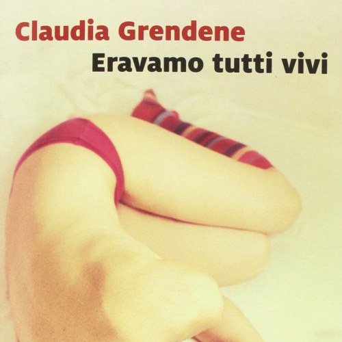 “Eravamo tutti vivi” di Claudia Grendene